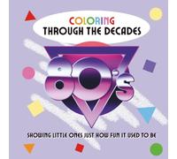 Coloring Through the Decades: 1980s: A Retro Coloring Book for Kids Ages 3-8 Featuring Cassette Players, Boomboxes, Roller Skates, Neon Fashion, and Totally Awesome 80s Fun