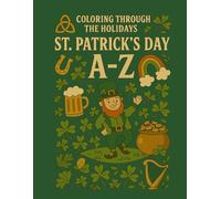 Coloring Through the Holidays: St. Patrick’s Day A-Z: A charming, Irish-inspired coloring journey from ancient legends to zealous spirit (Coloring Through the Holidays: A-Z Collection)