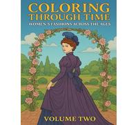 Coloring Through Time, Women's Fashions Across The Ages Volume 2