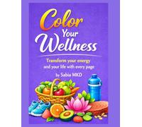 Coloring Wellness: Transform Your Energy and Life with Every Page: A mindful journey of calm, creativity, and healing through colors and words that ... light. (El Bienestar Holístico Infinito)