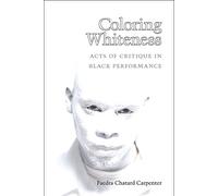 Coloring Whiteness: Acts of Critique in Black Performance (Theater: Theory/Text/Performance (Paperback))