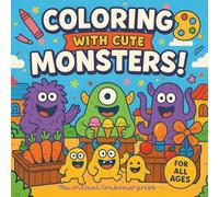 COLORING WITH CUTE MONSTERS!: Fun Farm Adventures, Parties, Space Explorers, Swimming Scenes & Creative Activities for All Ages