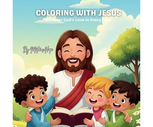 Coloring with Jesus: Discover God’s Love in Every Page