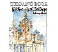 Coloring World! - Gothic Architecture Coloring Book: Great Gifts For Gothic Lovers To Relax And Cultivate Creativity Through Coloring Numerous Intriguing Houses, Buildings Pages