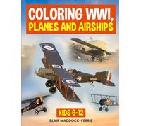 COLORING WWI, PLANES AND AIRSHIPS:: Kids 6-12