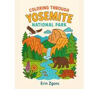 Coloring Yosemite National Park: An A to Z Adventure: Explore the Wonders, Wildlife & Landmarks of Yosemite-One Letter at a Time! (Coloring Through the National Parks)