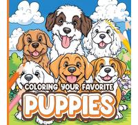 Coloring Your Favorite Puppies: Cute and Relaxing Puppy Coloring Book for Kids, Teens, and Adults Who Love Dogs