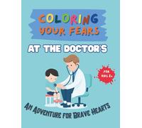 Coloring Your Fears: At the doctor's: An Adventure for Brave Kids (Coloring Your Fears: An Adventure for Brave Hearts)