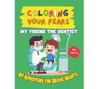 Coloring your fears: My Friend The Dentist: An Adventure for Brave Hearts (Coloring Your Fears: An Adventure for Brave Hearts)