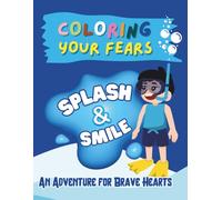 Coloring Your Fears: Splash & Smile: An Adventure for Brave Hearts (Coloring Your Fears: An Adventure for Brave Hearts)