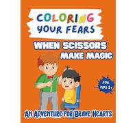 Coloring your fears: When Scissors Make Magic: An Adventure for Brave Hearts (Coloring Your Fears: An Adventure for Brave Hearts)
