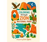 Coloring Zion National Park: An A to Z Adventure: Explore the Wonders, Wildlife & Landmarks of Zion-One Letter at a Time! (Coloring Through the National Parks)