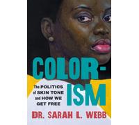 Colorism : The Politics of Skin Tone and How We Get Free