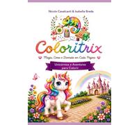 Coloritrix: Unicórnios e Aventuras para Colorir: Magia, Cores e Diversão em Cada Página