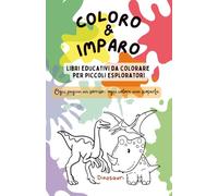 Coloro & Imparo: Dinosauri: Libro da colorare educativo per bambini 3-5 anni, con curiosità e momenti gioco