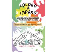 Coloro & Imparo: Mezzi di Trasporto: Libro da colorare educativo per bambini 3-5 anni, con curiosità e momenti gioco