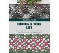 Colorous in Bobbin Lace: Mastering the Zigzag Technique with Torchon Ground Patterns for Stunning Creations