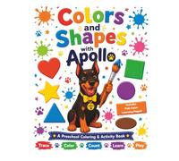 Colors and Shapes with Apollo: A Preschool Coloring & Activity Book for Ages 3-5: Learn Shapes, Colors, Tracing, Counting, and Early Fine Motor Skills (Apollo's Learning Adventures)