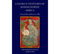 Colors and Textures of Roman North Africa: Essays in Memory of Maureen A. Tilley: 13 (CUA Studies in Early Christianity)
