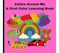 Colors Around Me: A First Color Learning Book: Learn and Color the Rainbow with Easy, Fun Pictures for Toddlers and Preschoolers (Little Learners Coloring Series)