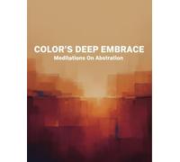 Color'S Deep Embrace: Meditations On Abstraction