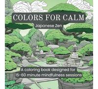 Colors for Calm: Japanese Zen: A coloring book designed for 15-60 minute mindfulness sessions