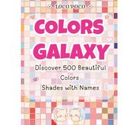 Colors Galaxy: Discover 500 Beautiful Color Shades with Names, The Ultimate Color Reference Book for Coloring, Drawing & Art Projects for Kids, Teens & Adults