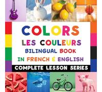 Colors - Les Couleurs - Bilingual Book In French & English: Read-Along, Audio Included: 2 (Complete Lesson)