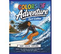 Colors of Adventure: Surf Edition: Ride the Perfect Wave! A Surf Coloring & Activity Book for Kids Featuring Surfing, Beaches, Ocean Wildlife, Sandcastles, Surfboards, and Tropical Adventures