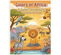 Colors of Africa: A Safari Adventure: Discover Amazing African Animals in a Fun & Educational Journey for Kids and Adults