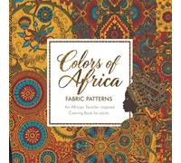 Colors of Africa: Fabric Patterns: An African Textile-Inspired Coloring Book for Adults