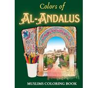 Colors of Al Andalus: an islamic coloring book: A Stress Relieving Journey of Mindfulness into the great Al Andalus empire. Coloring book for muslim adults.