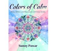 Colors of Calm: Mindfulness Coloring Book for Adults: Stress Relief, Mindful Relaxation & Creative Healing through Beautiful Designs