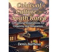 Colors of Culture - South Korea: 50 Cultural Illustrations for Creativity and Relaxation (Cores da Cultura)