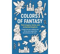 Colors of Fantasy: Paint dragons, fairies, and enchanted kingdoms