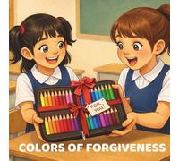 COLORS OF FORGIVENESS (Little Hearts, Big Lessons Series)