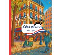 Colors of France: From Paris to Provence.: Coloring Book. (Coloring Books for Adults)