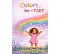 Colors of her Heart: A Gentle Story About Feelings, Growth, and Being Yourself