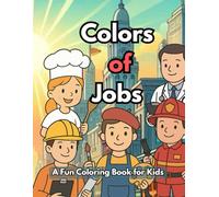 Colors of Jobs: A Fun Coloring Book for Kids: Discover Different Professions & Dreams of the Future Through Coloring