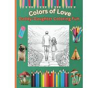 Colors of Love Daddy-Daughter Coloring Fun: Color Our World: A Daddy-Daughter Coloring Book