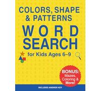 Colors, Shapes & Patterns Word Search for Kids Ages 6-9: Fun Educational Puzzle Book with Bonus Mazes, Coloring Pages, and Answer Key