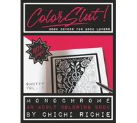 ColorSlut: An Unhinged Monochrome Coloring Book for People Who Read Past Their Bedtime