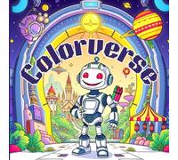 Colorverse: A Futuristic Sci-Fi Coloring Adventure for Kids & Teens - Robots, Alien Worlds, and Cyber Cities to Color