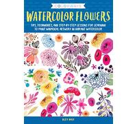 Colorways: Watercolor Flowers: Tips, techniques, and step-by-step lessons for learning to paint whimsical artwork in vibrant watercolor