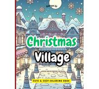 Coloryze It! Christmas Village: Coloring Book for Adults and Teens, Super Cute Illustrations of Christmas Villages for Relaxation and Stress Relief