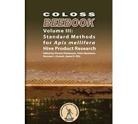 COLOSS BEEBOOK - Volume III: Standard Methods for Apis mellifera Hive Product Research