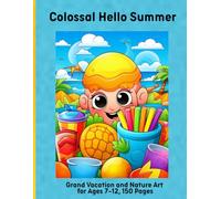 Colossal Hello Summer: Grand Vacation and Nature Art for Ages 7-12, 150 Pages