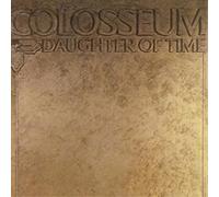 Colosseum - Daughter Of Time (Remastered & Expanded Edition)