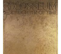 Colosseum - Daughter Of Time (Remastered & Expanded Edition)