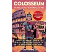 Colosseum: The Rise and Fall of the Roman Empire: Embark on a journey to know the wonders of Rome and learn how the city crumbled under its own ... childrens to learn the ancient history books)